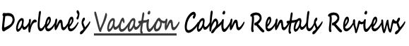 Darlene’s Vacation Cabin Rentals Reviews