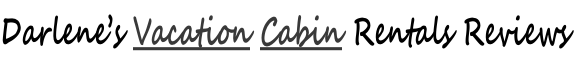 Darlene’s Vacation Cabin Rentals Reviews